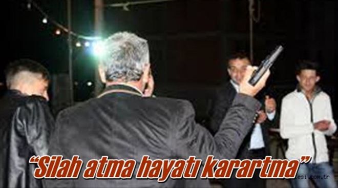 ?Silah atma hayatı karartma?