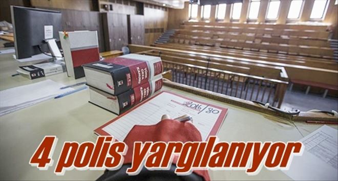 4 polis yargılanıyor