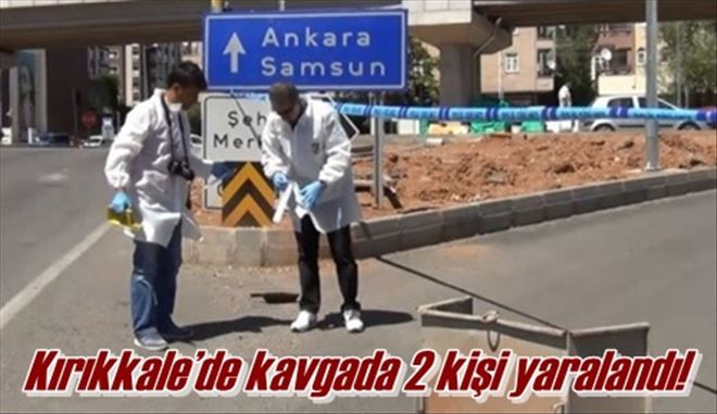 Kırıkkale´de kavgada 2 kişi yaralandı!