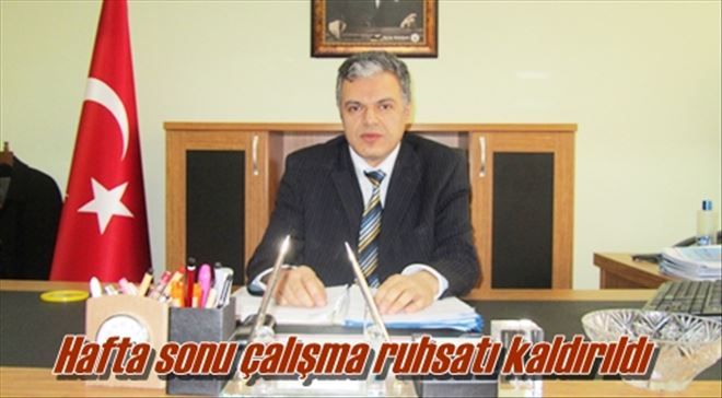 Hafta sonu çalışma ruhsatı kaldırıldı