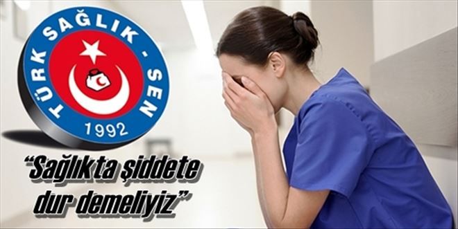 ?Sağlıkta şiddete dur demeliyiz?