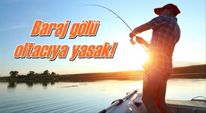 Kapulukaya Barajı oltacıya yasaklanıyor