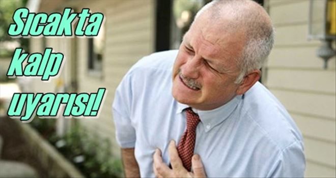 Sıcak hava kalp krizi riskini artırıyor