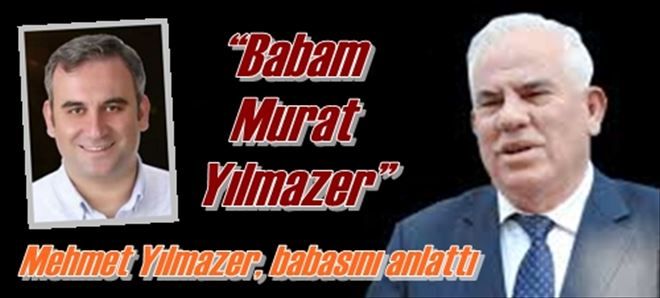 Yılmazer, babasını anlattı