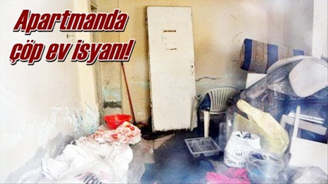 Apartmanda çöp ev isyanı!