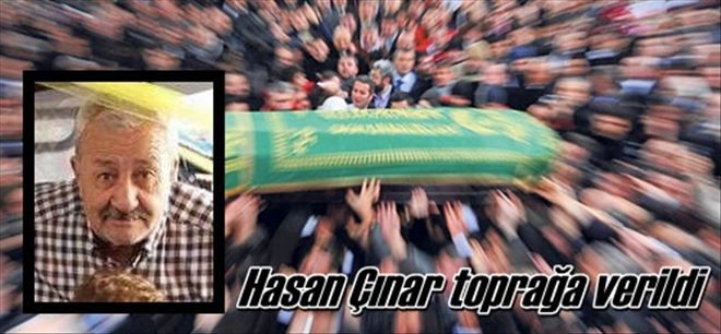 Hasan Çınar toprağa verildi