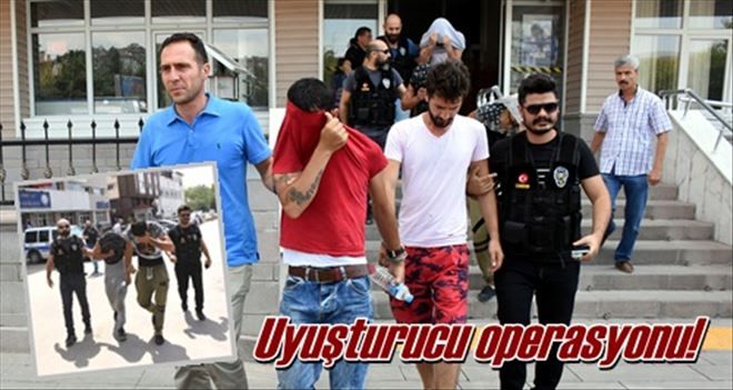 Uyuşturucu operasyonu!