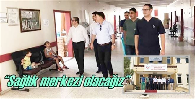 ?Sağlık merkezi olacağız?