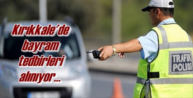 Kırıkkale´de bayram tedbirleri alınıyor