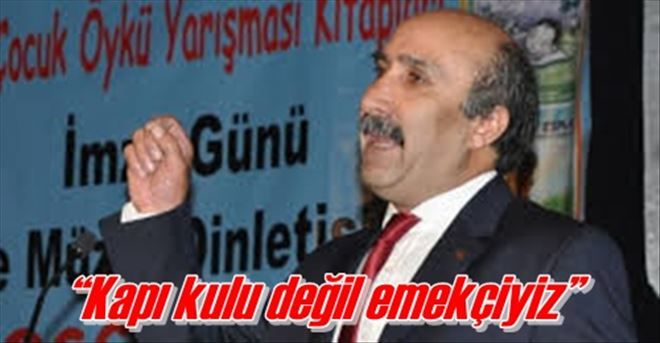?Kapı kulu değil emekçiyiz?