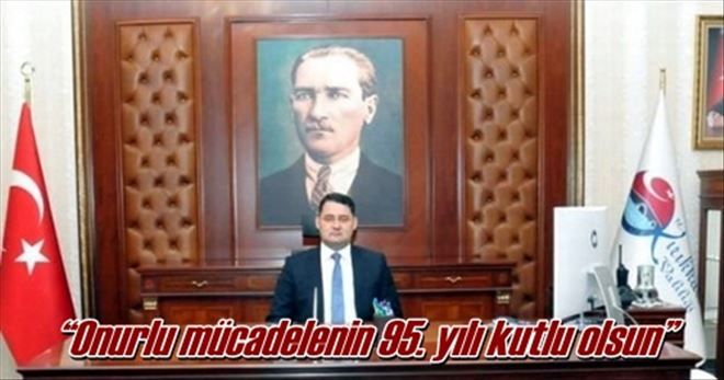 ?Onurlu mücadelenin 95. yılı kutlu olsun?