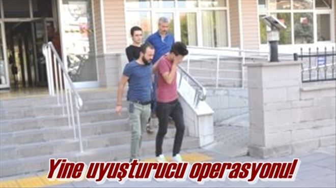 Yine uyuşturucu operasyonu!