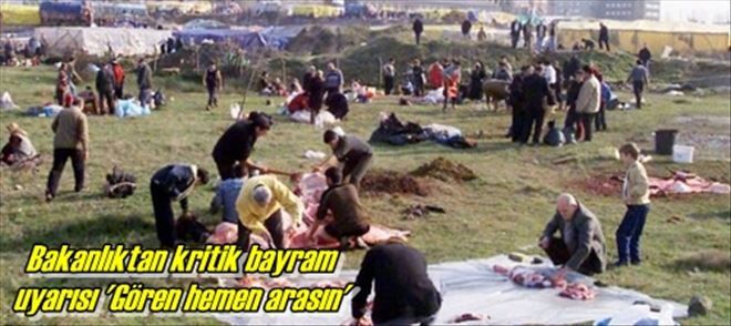 Bakanlıktan kritik bayram  uyarısı ´Gören hemen arasın´