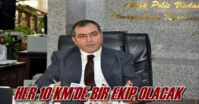 HER 10 KM´DE BİR EKİP