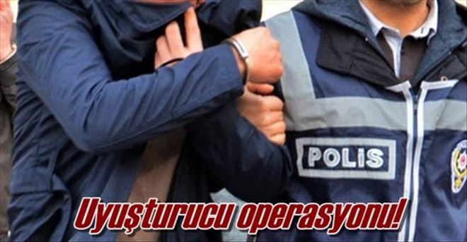 Uyuşturucu operasyonu!