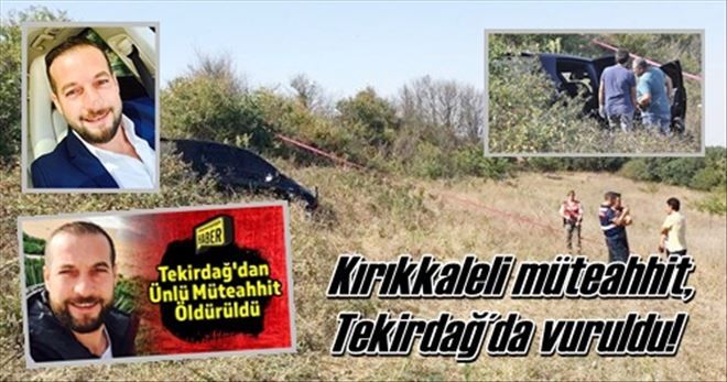 Kırıkkaleli müteahhit,  Tekirdağ´da vuruldu!