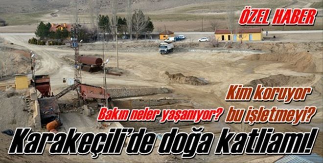 Karakeçili´de doğa katliamı!