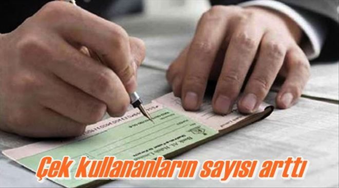 Çek kullananların sayısı arttı