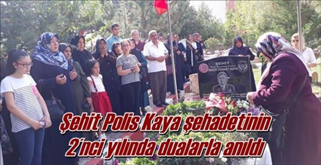 Şehit Polis Kaya şehadetinin 2´nci yılında dualarla anıldı