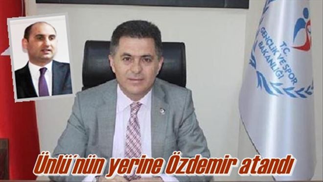 Ünlü´nün yerine Özdemir atandı