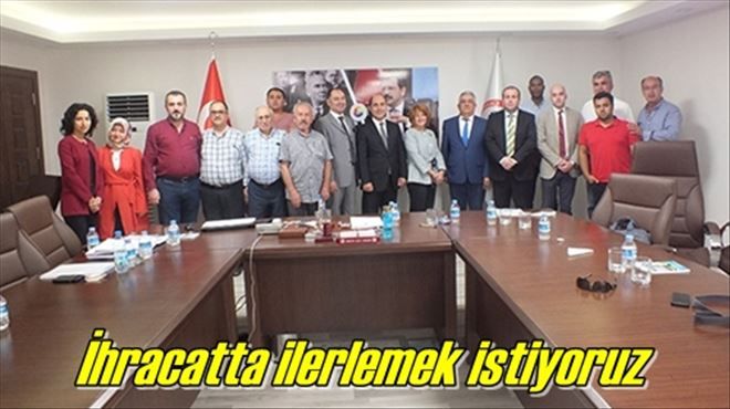 İhracatta ilerlemek istiyoruz