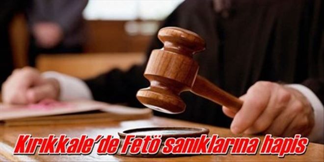 Kırıkkale´de Fetö sanıklarına hapis 