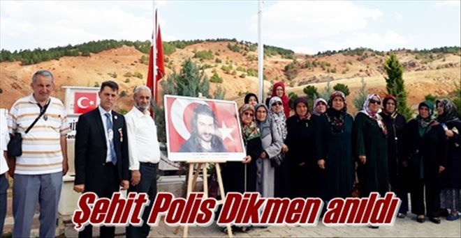 Şehit Polis Dikmen anıldı