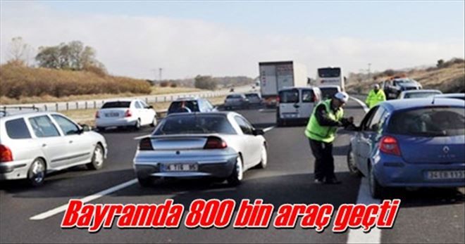 Bayramda 800 bin araç geçti