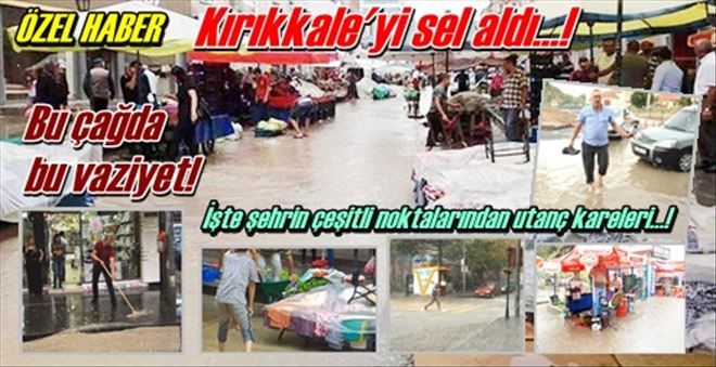 Kırıkkale sele teslim oldu!