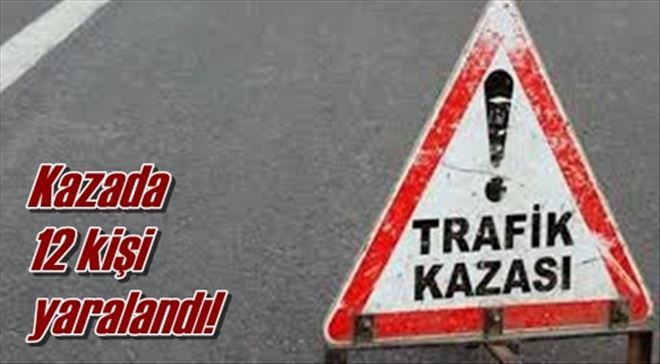 Kazada 12 kişi yaralandı!