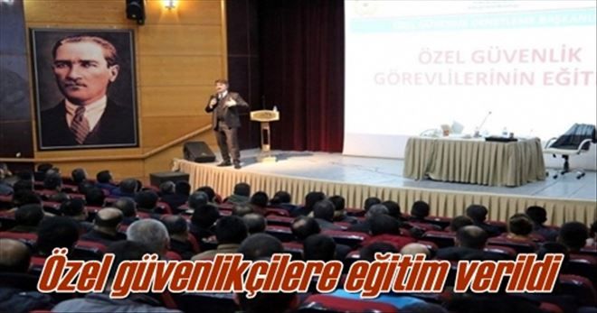 Özel güvenlikçilere eğitim verildi