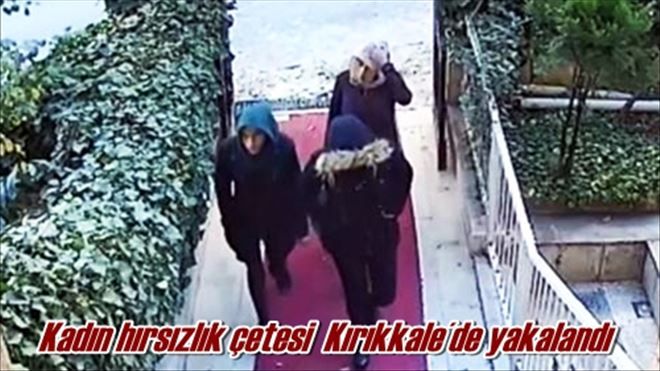 Kadın hırsızlık çetesi  Kırıkkale´de yakalandı