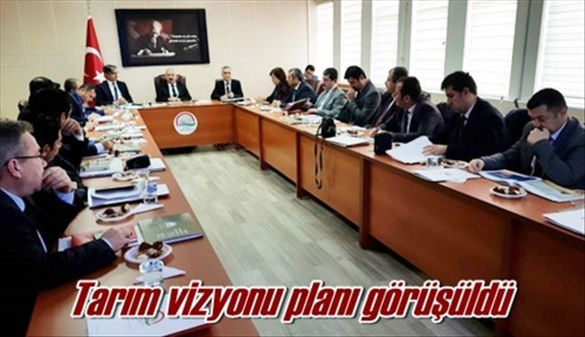 Tarım vizyonu planı görüşüldü