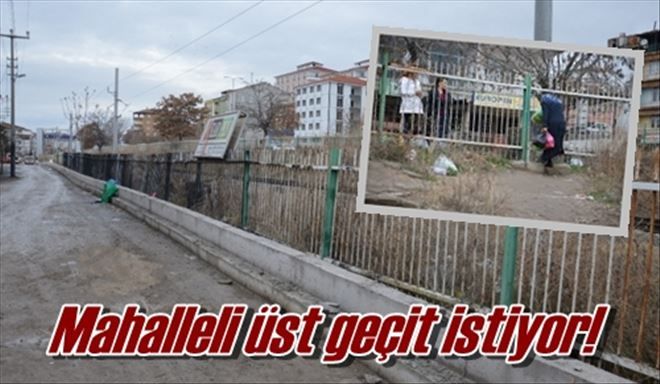 Mahalleli üst geçit istiyor!