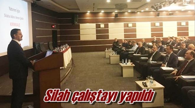 Silah çalıştayı yapıldı