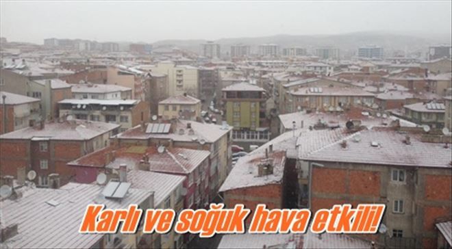 Karlı ve soğuk hava etkili!