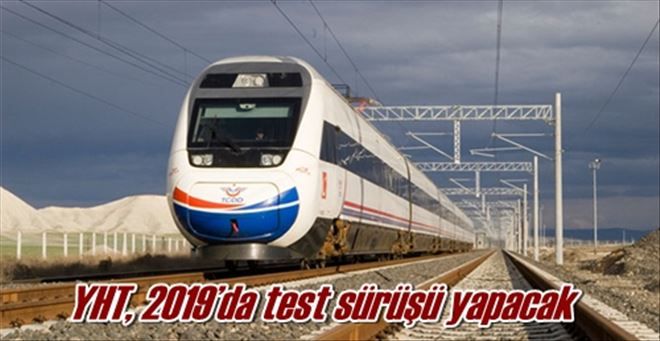 YHT, 2019´da test sürüşü yapacak