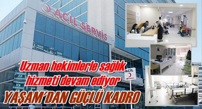 YAŞAM HASTANESİ GÜÇLÜ HEKİM KADROSUYLA SAĞLIK ÇALIŞMALARINI SÜRDÜRÜYOR