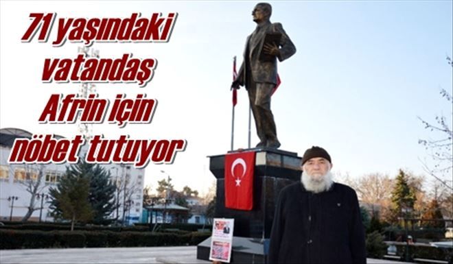 71 yaşındaki vatandaş  Afrin için nöbet tutuyor