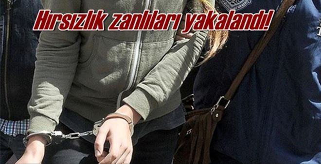 Hırsızlık zanlıları yakalandı!