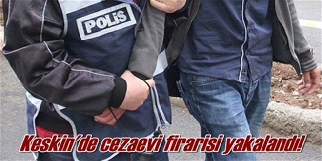 Keskin´de cezaevi firarisi yakalandı!