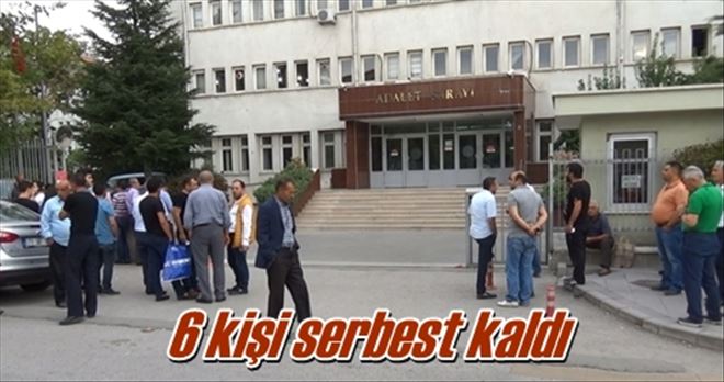 6 kişi serbest kaldı