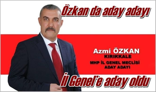 Özkan da aday adayı