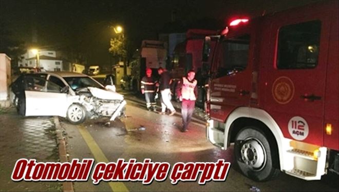 Otomobil çekiciye çarptı