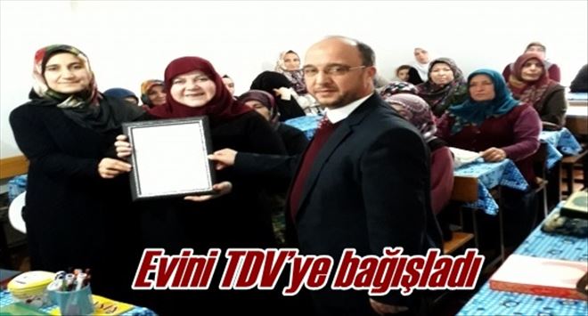 Evini TDV´ye bağışladı
