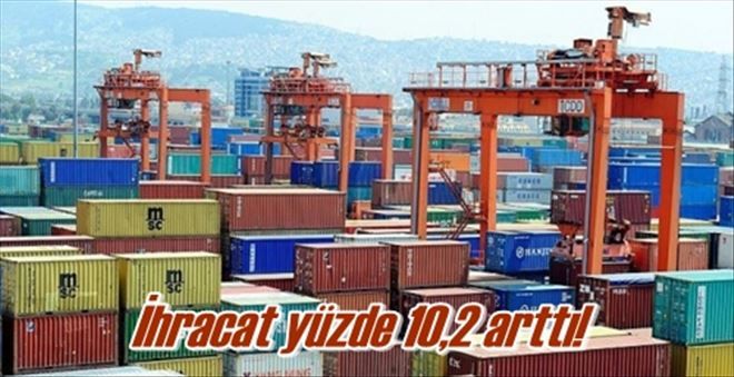 İhracat yüzde 10,2 arttı 
