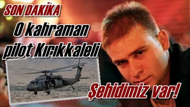 O kahraman pilot Kırıkkaleli