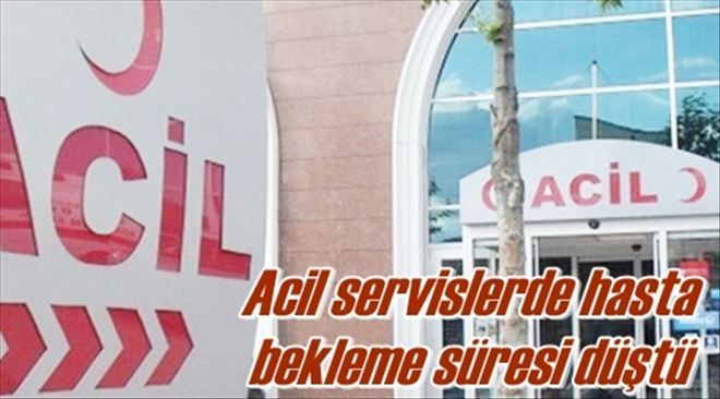 Acil servislerde hasta bekleme süresi düştü