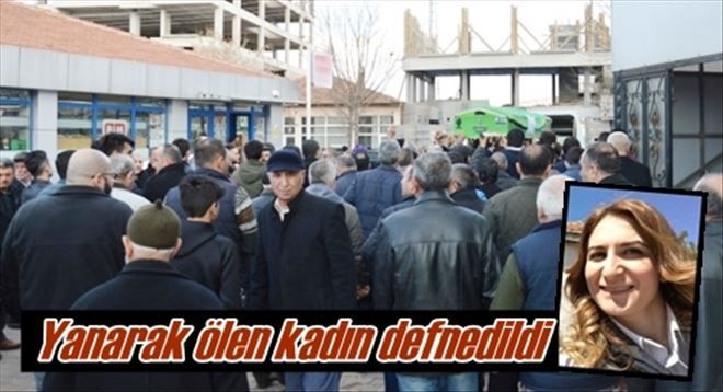 Yanarak ölen kadın defnedildi