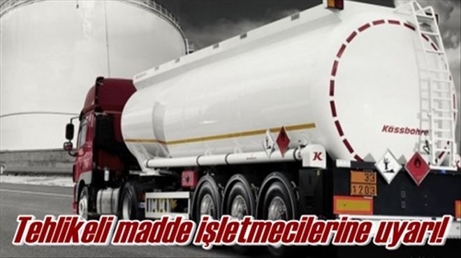 Tehlikeli madde işletmecilerine uyarı 